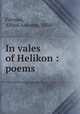 In vales of Helikon : poems, Furman, Alfred Antoine, 1856- 
