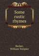 Some rustic rhymes, Becker, William Templer 