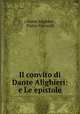 Il convito di Dante Alighieri: e Le epistole, ( Dante Alighieri , Pietro Fraticelli 