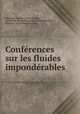 Confe?rences sur les fluides imponde?rables, Charles Marie Valentin Montigny 