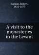 A visit to the monasteries in the Levant, Curzon, Robert, 1810-1873 