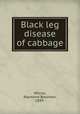 Black leg disease of cabbage, Wilcox, Raymond Boorman, 1889- 