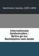 Internationale Geldschulden : Beitra?ge zur Rechtslehre vom Gelde, Hartmann, Gustav, 1835-1894 