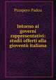 Intorno ai governi rappresentativi: studii offerti alla gioventu italiana, Prospero Padoa 