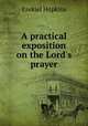 A practical exposition on the Lord