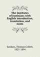 The Institutes of Justinian; with English introduction, translation, and notes, Sandars, Thomas Collett, 1825-1894 