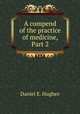A compend of the practice of medicine, Part 2, Daniel E. Hughes 