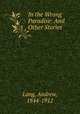 In the Wrong Paradise: And Other Stories, Lang, Andrew, 1844-1912 