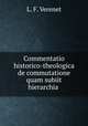 Commentatio historico-theologica de commutatione quam subiit hierarchia ., L. F. Verenet 