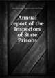 Annual report of the Inspectors of State Prisons, New York (State). Inspectors of the State-Prison 