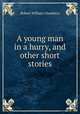 A young man in a hurry, and other short stories, Robert W. Chambers 
