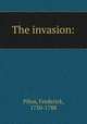 The invasion:, Pilon, Frederick, 1750-1788 