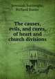 The causes, evils, and cures, of heart and church divisions, Jeremiah Burroughs, Richard Baxter 