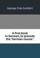A first-book in German, to precede the "German course.", George Fisk Comfort 