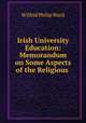 Irish University Education: Memorandum on Some Aspects of the Religious ., Wilfrid Philip Ward 