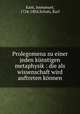 Prolegomena zu einer jeden kunstigen metaphysik : die als wissenschaft wird auftreten konnen, Kant, Immanuel, 1724-1804,Schulz, Karl 