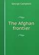 The Afghan frontier, George Campbell 