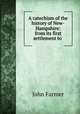 A catechism of the history of New-Hampshire: from its first settlement to ., John Farmer 