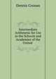 Intermediate Arithmetic for Use in the Schools and Academies of the United ., Dennis Cronan 