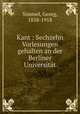 Kant : Sechzehn Vorlesungen gehalten an der Berliner Universitat, Simmel, Georg, 1858-1918 