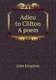 Adieu to Clifton A poem, John Kingdom 