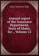 Annual report of the Insurance Department, State of Idaho, for ., Volume 12, Idaho. Insurance Dept 