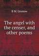 The angel with the censer, and other poems, B.M. Gronow 
