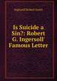 Is Suicide a Sin?: Robert G. Ingersoll