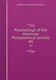 Proceedings of the American Philosophical Society. 40, American Philosophical Society 