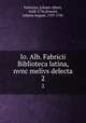 Io. Alb. Fabricii Biblioteca latina, nvnc melivs delecta. 2, Fabricius, Johann Albert, 1668-1736,Ernesti, Johann August, 1707-1781 