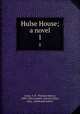 Hulse House; a novel. 1, Lister, T. H. (Thomas Henry), 1800-1842,Cradock, Harriet Lister, Hon., attributed author 