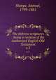 The Hebrew scriptures : being a revision of the Authorized English Old Testament. v.3, Sharpe, Samuel, 1799-1881 