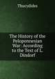 The History of the Peloponnesian War: According to the Text of L. Dindorf, Thucydides 