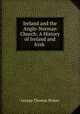 Ireland and the Anglo-Norman Church: A History of Ireland and Irish ., George Thomas Stokes 