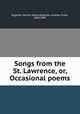 Songs from the St. Lawrence, or, Occasional poems, Bigelow, Marion Albina,Bigelow, Andrew Frank, 1824-1887 