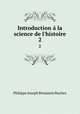 Introduction la science de l`histoire. 2, Philippe Joseph Benjamin Buchez 