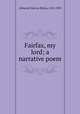 Fairfax, my lord; a narrative poem, Allmond, Marcus Blakey, 1851-1909 