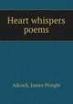 Heart whispers poems, Adcock, James Pringle 