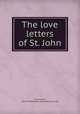 The love letters of St. John, Hall, Bolton, 1854-1938,Mitchell Kennerley (Firm) pbl 