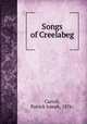 Songs of Creelabeg, Carroll, Patrick Joseph, 1876- 
