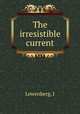 The irresistible current, I. Lowenberg 