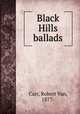 Black Hills ballads, Carr, Robert Van, 1877- 