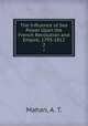 The Influence of Sea Power Upon the French Revolution and Empire, 1793-1812. 2, Mahan, A. T. 