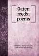 Oaten reeds; poems, Childress, Rufus Jackson, 1849- [from old catalog] 