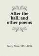 After the ball, and other poems, Perry, Nora, 1831-1896 