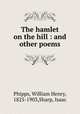 The hamlet on the hill : and other poems, Phipps, William Henry, 1825-1903,Sharp, Isaac 