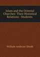 Islam and the Oriental Churches: Their Historical Relations : Students ., William Ambrose Shedd 