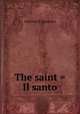 The saint = Il santo, Fogazzaro Antonio 