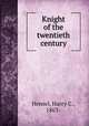 Knight of the twentieth century, Hensel, Harry C., 1863- 
