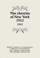 The cherries of New York. 1915, Hedrick, U. P,Howe, G. H. (George Henry), b. 1888,Taylor, Orrin Morehouse, 1865-,Tubergen, Charles Burton, 1890-,Wellington, Richard, 1884- 